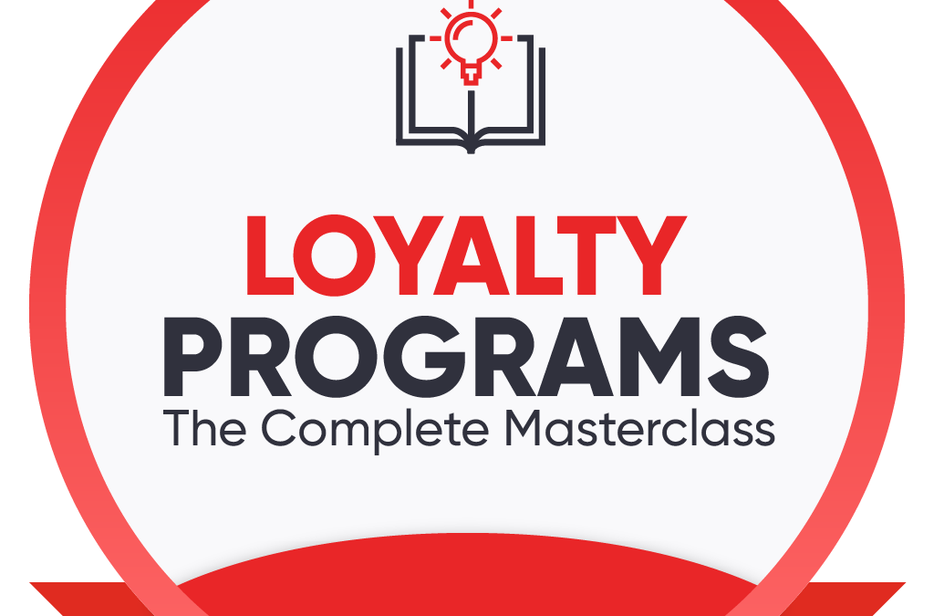 Loyalty Programs: The Complete Masterclass